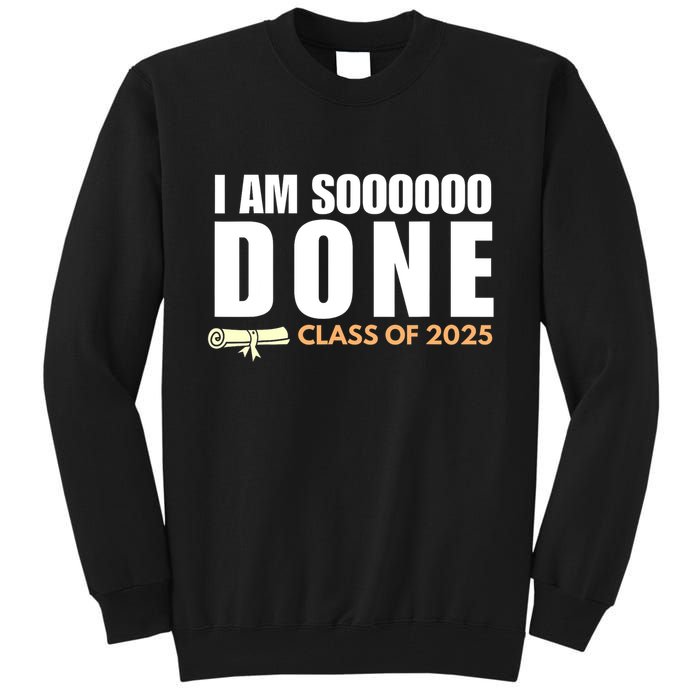 I'm So Done Class of 2025 Senior Graduation Grad Party  Tall Sweatshirt