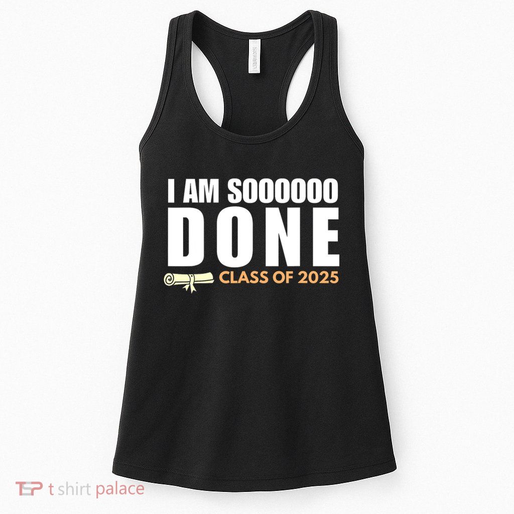 I'm So Done Class of 2025 Senior Graduation Grad Party  Womens Tank Top