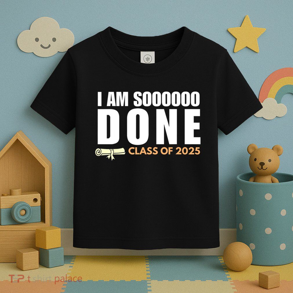 I'm So Done Class of 2025 Senior Graduation Grad Party  Toddler T-Shirt