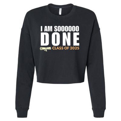 I'm So Done Class of 2025 Senior Graduation Grad Party  Cropped Pullover Crew
