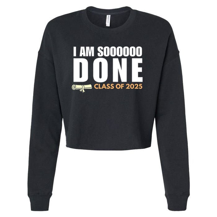 I'm So Done Class of 2025 Senior Graduation Grad Party  Cropped Pullover Crew