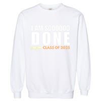 I'm So Done Class of 2025 Senior Graduation Grad Party  Garment-Dyed Sweatshirt