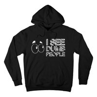 I See Dumb People Funny Design D901 Hoodie