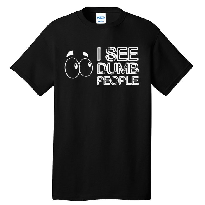 I See Dumb People Funny Design D901 Tall T-Shirt