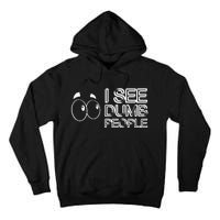 I See Dumb People Funny Design D901 Tall Hoodie