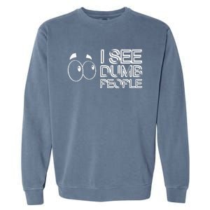 I See Dumb People Funny Design D901 Garment-Dyed Sweatshirt