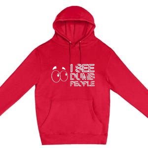 I See Dumb People Funny Design D901 Premium Pullover Hoodie