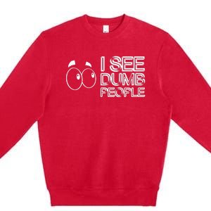 I See Dumb People Funny Design D901 Premium Crewneck Sweatshirt