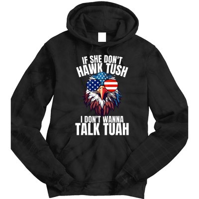 If She DonT Hawk Tuah I DonT Wanna Talk Tuah Eagle Meme Tie Dye Hoodie