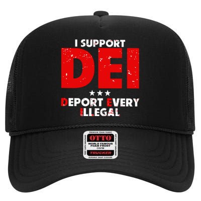 I Support Dei Deport Every Illegal High Crown Mesh Back Trucker Hat