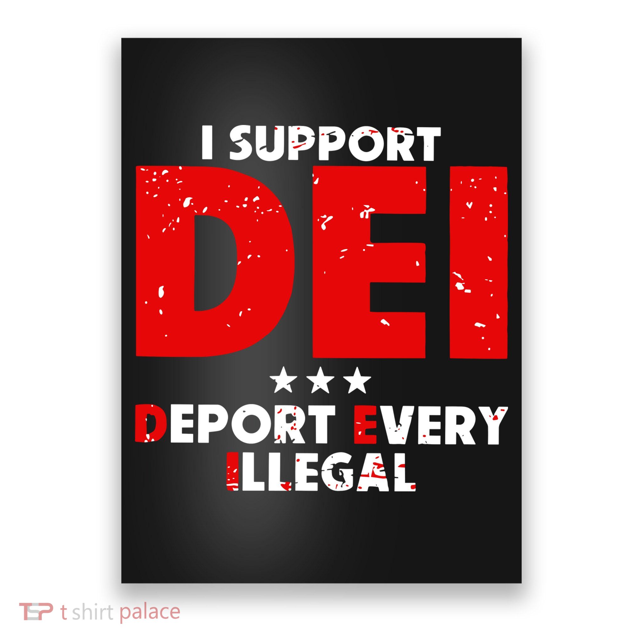 I Support Dei Deport Every Illegal Poster