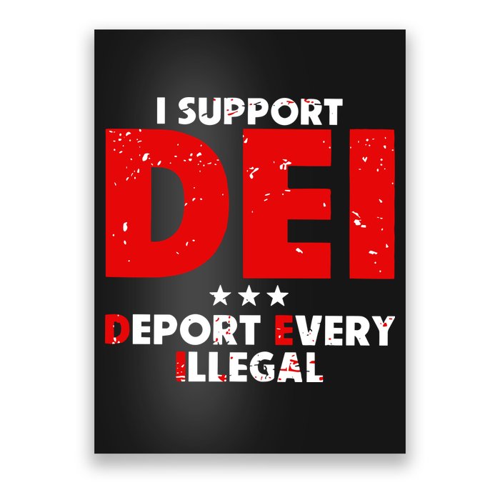 I Support Dei Deport Every Illegal Poster