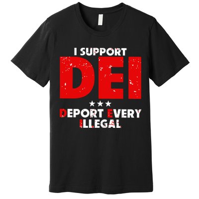 I Support Dei Deport Every Illegal Premium T-Shirt