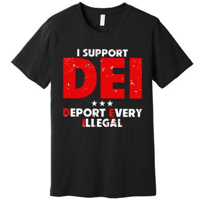 I Support Dei Deport Every Illegal Premium T-Shirt