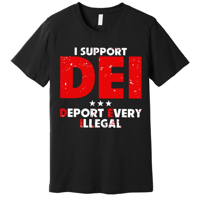 I Support Dei Deport Every Illegal Premium T-Shirt