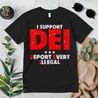 I Support Dei Deport Every Illegal Premium T-Shirt