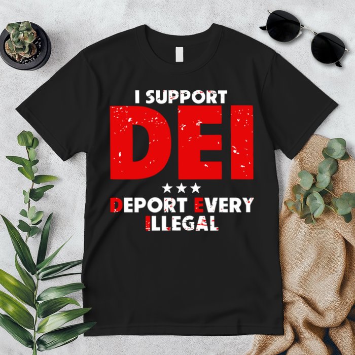 I Support Dei Deport Every Illegal Premium T-Shirt