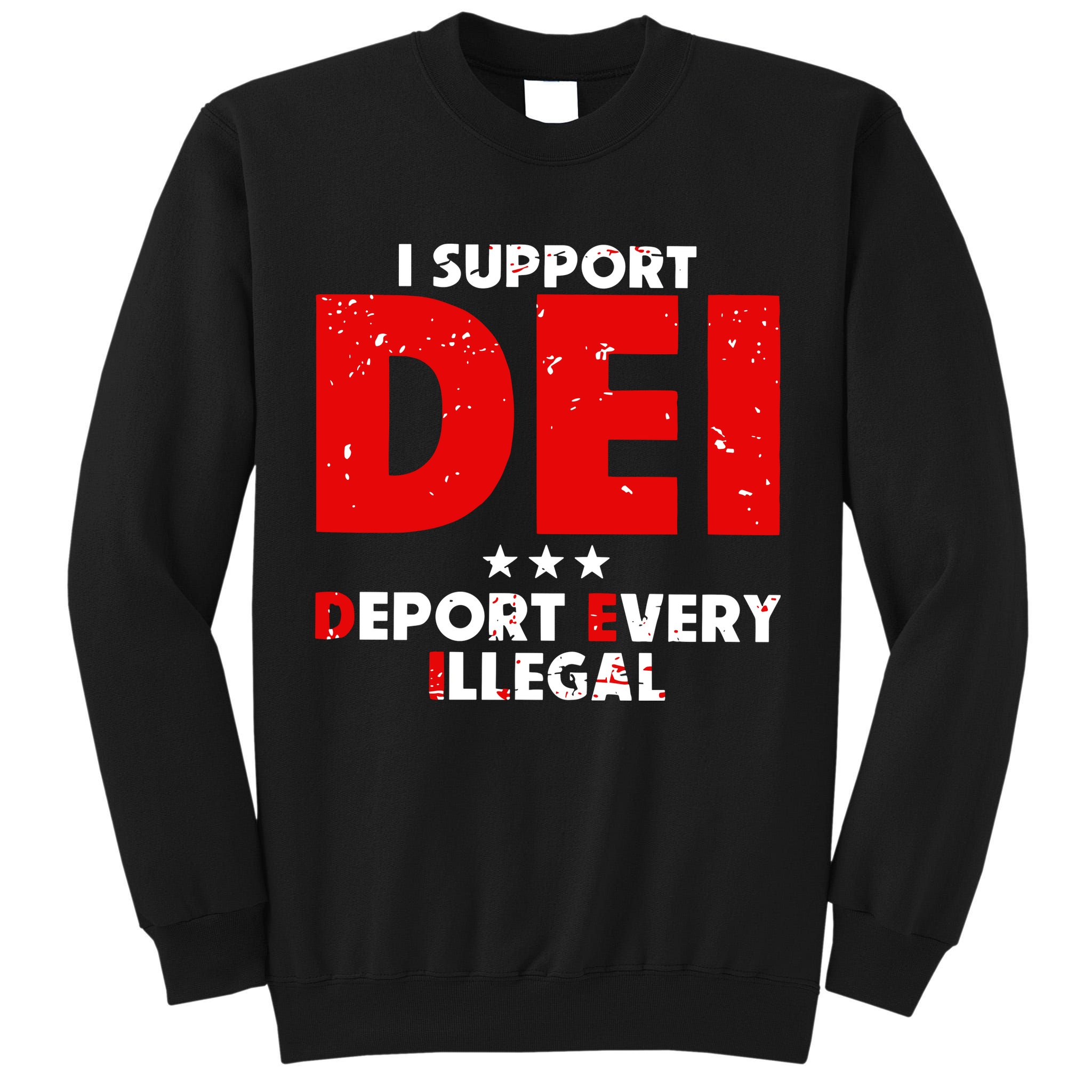 I Support Dei Deport Every Illegal Tall Sweatshirt