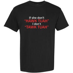 If She DonT Hawk Tuah I DonT Tawk Tuah Garment-Dyed Heavyweight T-Shirt