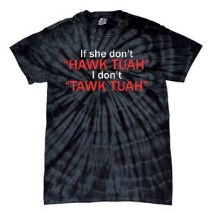 If She DonT Hawk Tuah I DonT Tawk Tuah Tie-Dye T-Shirt