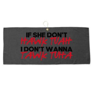 If She DonT Hawk Tuah I WonT Tawk Tuah Large Microfiber Waffle Golf Towel