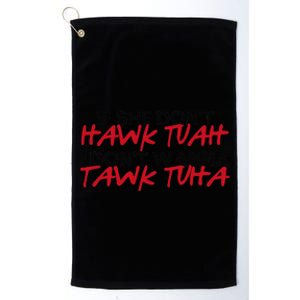 If She DonT Hawk Tuah I WonT Tawk Tuah Platinum Collection Golf Towel