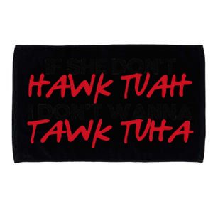 If She DonT Hawk Tuah I WonT Tawk Tuah Microfiber Hand Towel