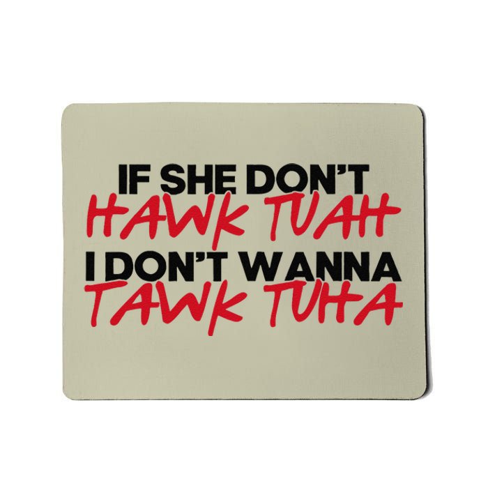 If She DonT Hawk Tuah I WonT Tawk Tuah Mousepad