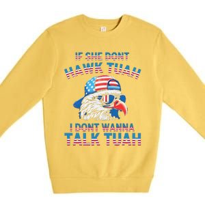 If She DonT Hawk Tuah I DonT Wanna Tawk Tuha Premium Crewneck Sweatshirt