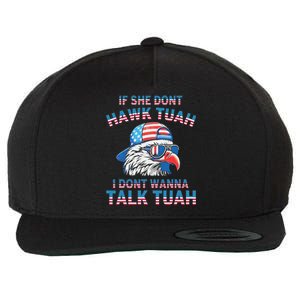 If She DonT Hawk Tuah I DonT Wanna Tawk Tuha Wool Snapback Cap