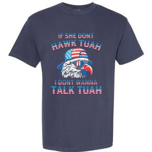 If She DonT Hawk Tuah I DonT Wanna Tawk Tuha Garment-Dyed Heavyweight T-Shirt