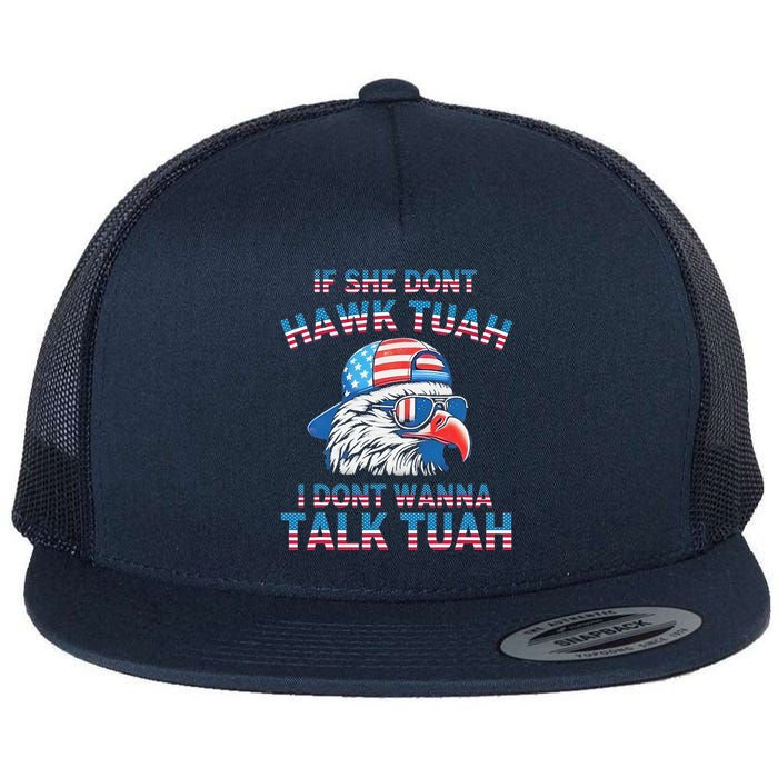 If She DonT Hawk Tuah I DonT Wanna Tawk Tuha Flat Bill Trucker Hat