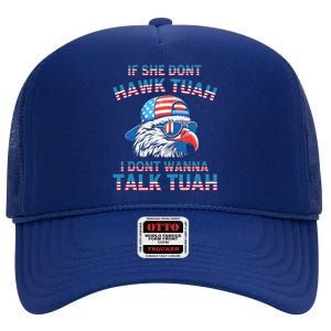 If She DonT Hawk Tuah I DonT Wanna Tawk Tuha High Crown Mesh Back Trucker Hat