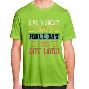 IM Sorry Did I Roll My Eyes Out Loud Funny Sarcastic Retro Adult ChromaSoft Performance T-Shirt