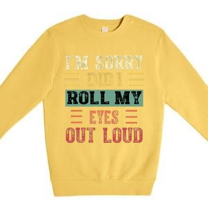 IM Sorry Did I Roll My Eyes Out Loud Funny Sarcastic Retro Premium Crewneck Sweatshirt