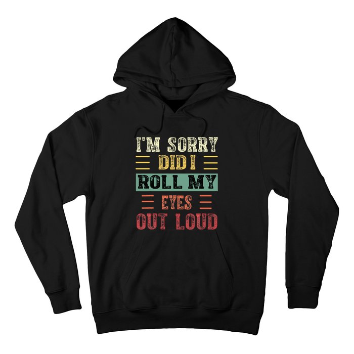 IM Sorry Did I Roll My Eyes Out Loud Funny Sarcastic Retro Hoodie