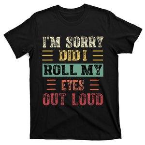 IM Sorry Did I Roll My Eyes Out Loud Funny Sarcastic Retro T-Shirt