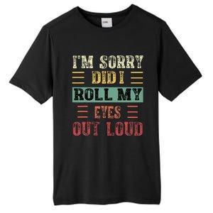 IM Sorry Did I Roll My Eyes Out Loud Funny Sarcastic Retro Tall Fusion ChromaSoft Performance T-Shirt