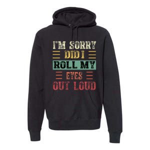 IM Sorry Did I Roll My Eyes Out Loud Funny Sarcastic Retro Premium Hoodie