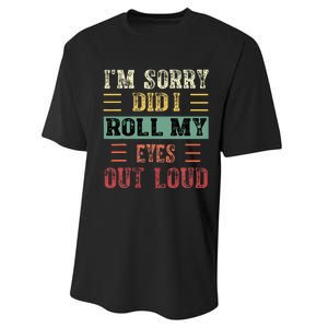 IM Sorry Did I Roll My Eyes Out Loud Funny Sarcastic Retro Performance Sprint T-Shirt