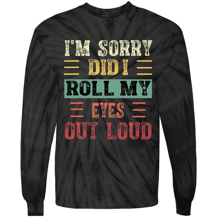 IM Sorry Did I Roll My Eyes Out Loud Funny Sarcastic Retro Tie-Dye Long Sleeve Shirt