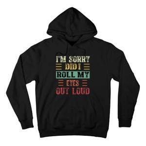 IM Sorry Did I Roll My Eyes Out Loud Funny Sarcastic Retro Tall Hoodie