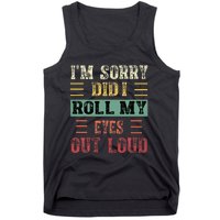 IM Sorry Did I Roll My Eyes Out Loud Funny Sarcastic Retro Tank Top