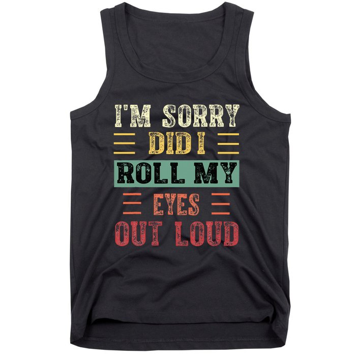 IM Sorry Did I Roll My Eyes Out Loud Funny Sarcastic Retro Tank Top