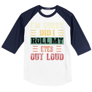 IM Sorry Did I Roll My Eyes Out Loud Funny Sarcastic Retro Baseball Sleeve Shirt