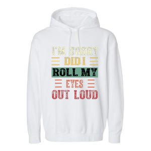 IM Sorry Did I Roll My Eyes Out Loud Funny Sarcastic Retro Garment-Dyed Fleece Hoodie