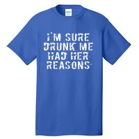 I'm Sure Drunk Me Had Her Reasons Funny Retro Vintage Tall T-Shirt