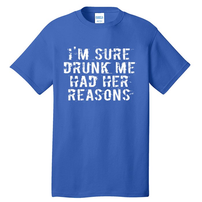 I'm Sure Drunk Me Had Her Reasons Funny Retro Vintage Tall T-Shirt