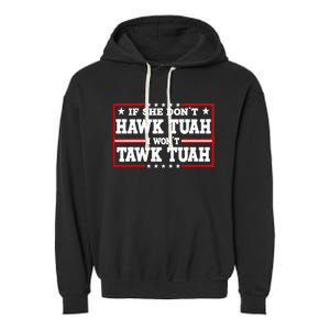 If She DonT Hawk Tush I WonT Tawk Tuah Retro Hawk Tush 24 Garment-Dyed Fleece Hoodie