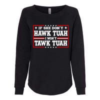 If She DonT Hawk Tush I WonT Tawk Tuah Retro Hawk Tush 24 Womens California Wash Sweatshirt